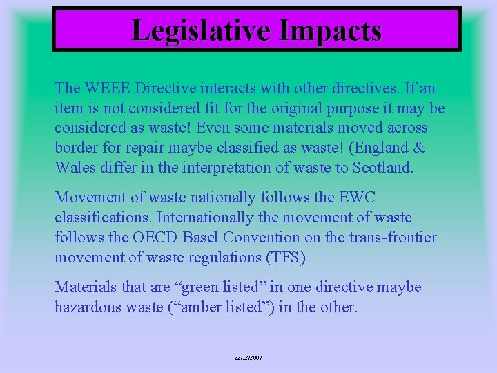Legislative Impacts The WEEE Directive interacts with other directives. If an item is not
