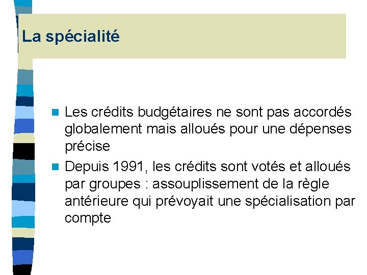 La spécialité Les crédits budgétaires ne sont pas accordés globalement mais alloués pour une La spécialité Les crédits budgétaires ne sont pas accordés globalement mais alloués pour une