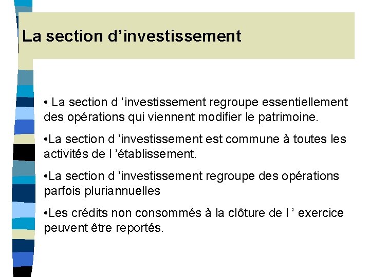 La section d’investissement • La section d ’investissement regroupe essentiellement des opérations qui viennent La section d’investissement • La section d ’investissement regroupe essentiellement des opérations qui viennent