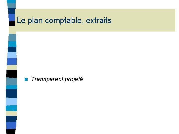 Le plan comptable, extraits n Transparent projeté Le plan comptable, extraits n Transparent projeté