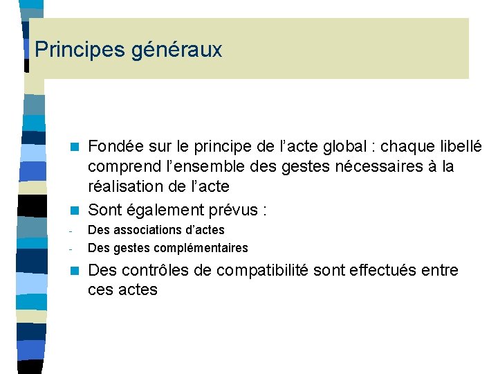 Principes généraux Fondée sur le principe de l’acte global : chaque libellé comprend l’ensemble Principes généraux Fondée sur le principe de l’acte global : chaque libellé comprend l’ensemble