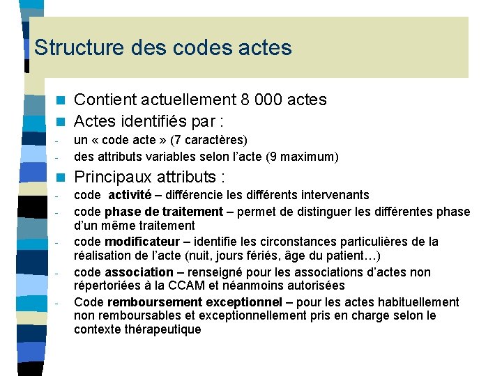 Structure des codes actes Contient actuellement 8 000 actes n Actes identifiés par : Structure des codes actes Contient actuellement 8 000 actes n Actes identifiés par :