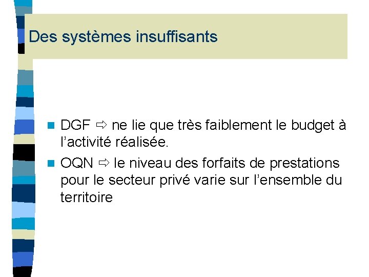 Des systèmes insuffisants DGF ne lie que très faiblement le budget à l’activité réalisée. Des systèmes insuffisants DGF ne lie que très faiblement le budget à l’activité réalisée.