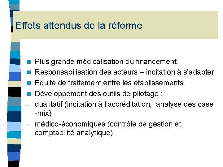 Effets attendus de la réforme n n - Plus grande médicalisation du financement. Responsabilisation Effets attendus de la réforme n n - Plus grande médicalisation du financement. Responsabilisation