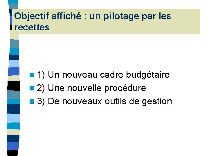 Objectif affiché : un pilotage par les recettes n 1) Un nouveau cadre budgétaire Objectif affiché : un pilotage par les recettes n 1) Un nouveau cadre budgétaire