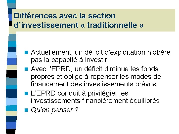 Différences avec la section d’investissement « traditionnelle » Actuellement, un déficit d’exploitation n’obère pas Différences avec la section d’investissement « traditionnelle » Actuellement, un déficit d’exploitation n’obère pas