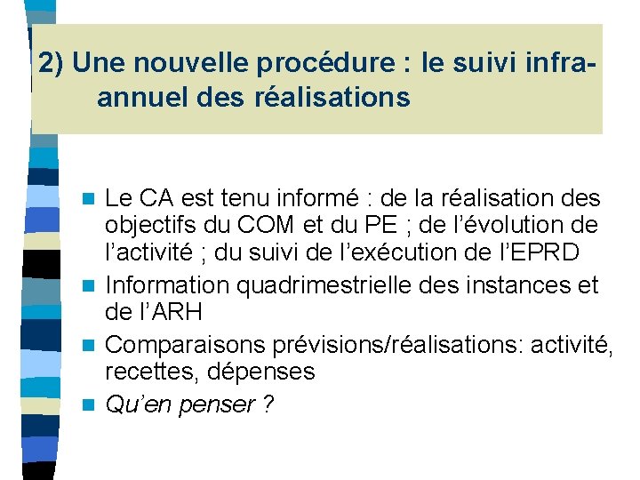 2) Une nouvelle procédure : le suivi infraannuel des réalisations Le CA est tenu 2) Une nouvelle procédure : le suivi infraannuel des réalisations Le CA est tenu