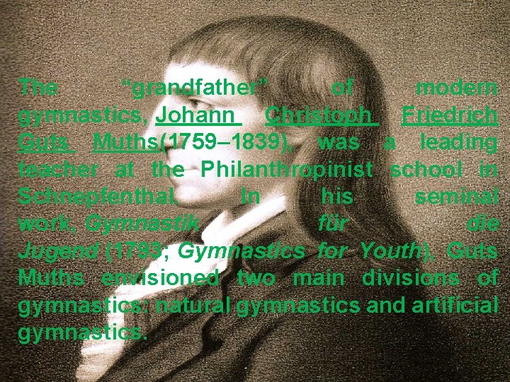 The “grandfather” of modern gymnastics, Johann Christoph Friedrich Guts Muths(1759– 1839), was a leading