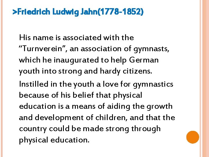 >Friedrich Ludwig Jahn(1778 -1852) His name is associated with the “Turnverein”, an association of