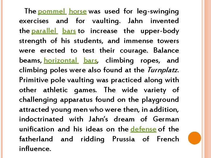  The pommel horse was used for leg-swinging exercises and for vaulting. Jahn invented