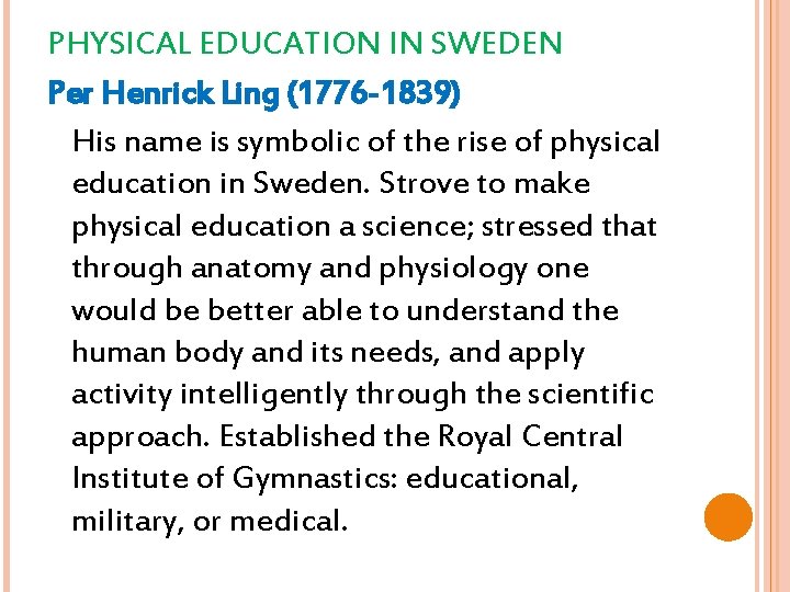 PHYSICAL EDUCATION IN SWEDEN Per Henrick Ling (1776 -1839) His name is symbolic of