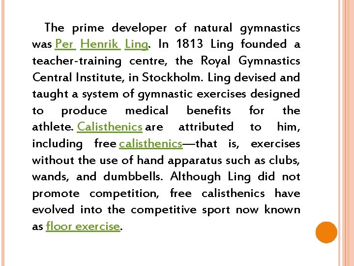  The prime developer of natural gymnastics was Per Henrik Ling. In 1813 Ling