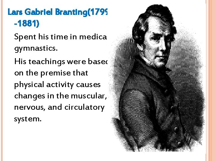 Lars Gabriel Branting(1799 -1881) Spent his time in medical gymnastics. His teachings were based