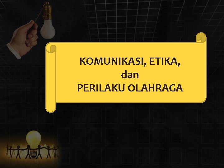 KOMUNIKASI, ETIKA, dan PERILAKU OLAHRAGA 