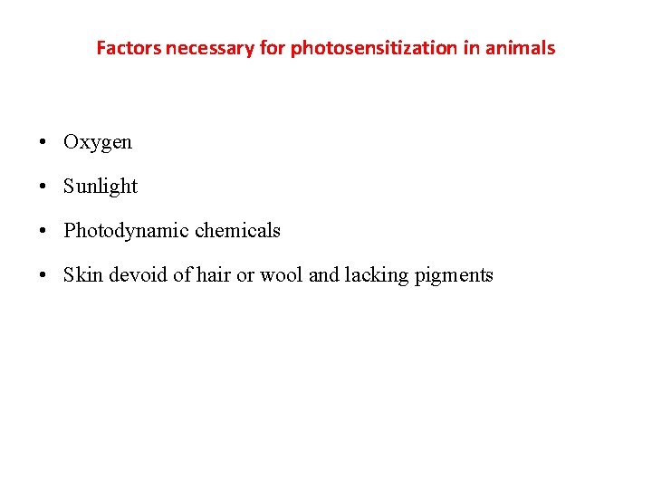 Factors necessary for photosensitization in animals • Oxygen • Sunlight • Photodynamic chemicals •