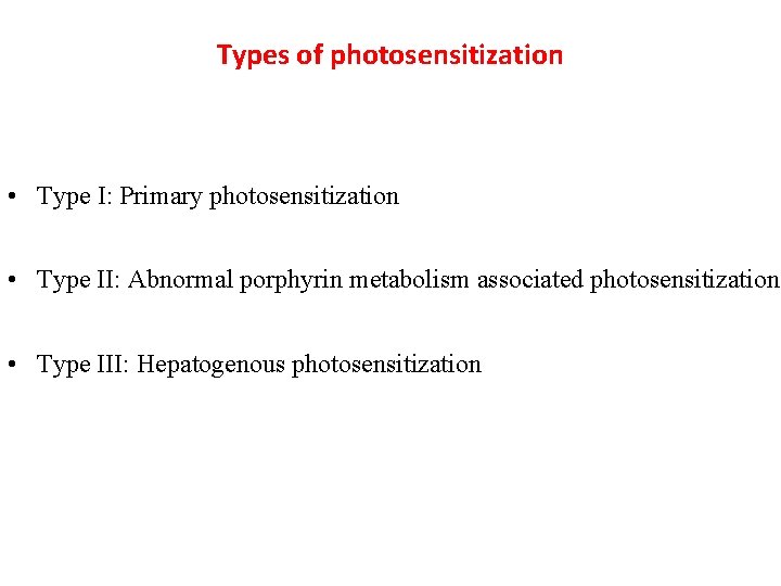 Types of photosensitization • Type I: Primary photosensitization • Type II: Abnormal porphyrin metabolism