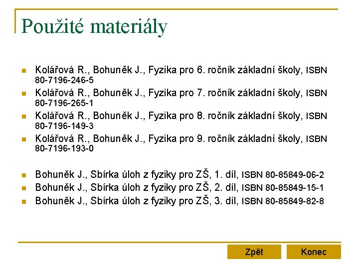 Použité materiály n Kolářová R. , Bohuněk J. , Fyzika pro 6. ročník základní