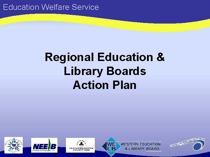 Education Welfare Service Regional Education & Library Boards Action Plan 