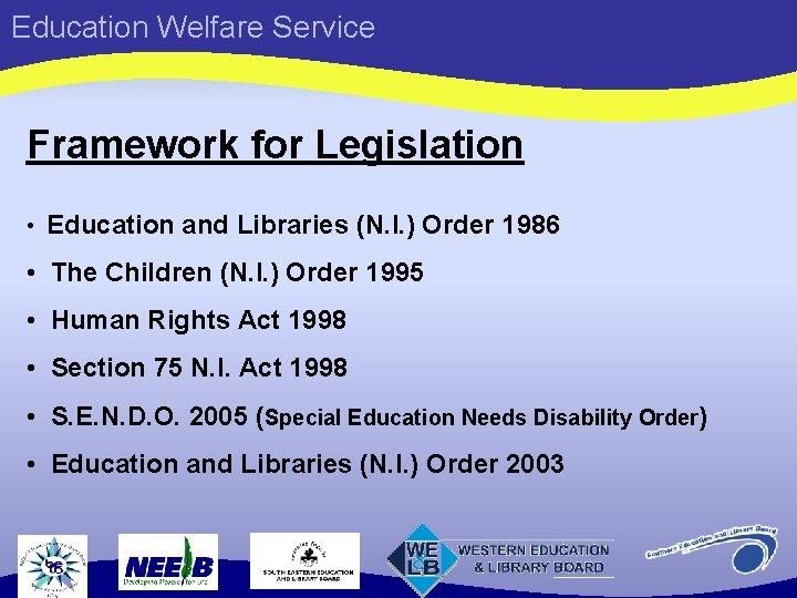 Education Welfare Service Framework for Legislation • Education and Libraries (N. I. ) Order