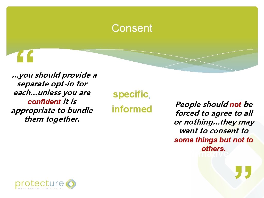 Consent “ …you should provide a separate opt-in for Any freely given, each…unless you