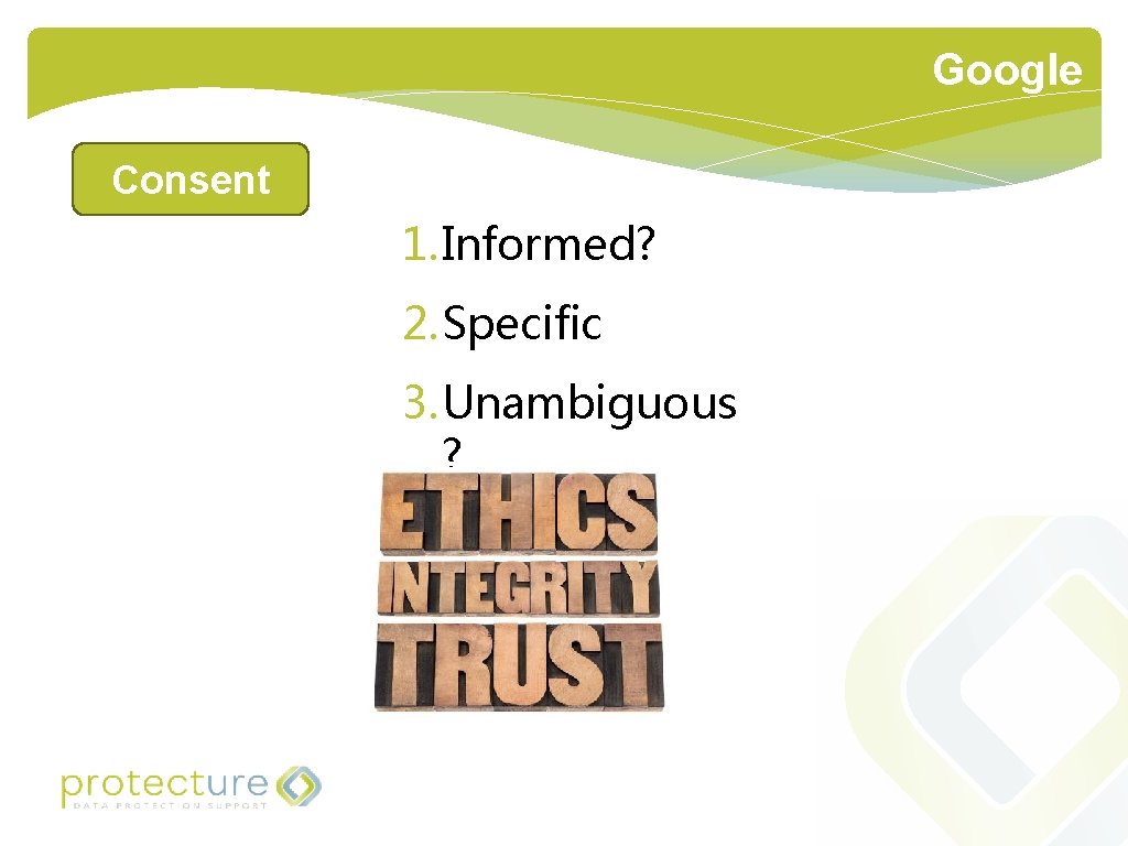 Google Consent 1. Informed? 2. Specific 3. Unambiguous ? 