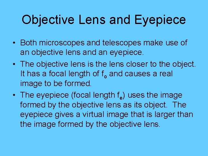 Objective Lens and Eyepiece • Both microscopes and telescopes make use of an objective