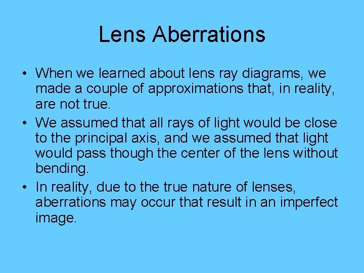 Lens Aberrations • When we learned about lens ray diagrams, we made a couple