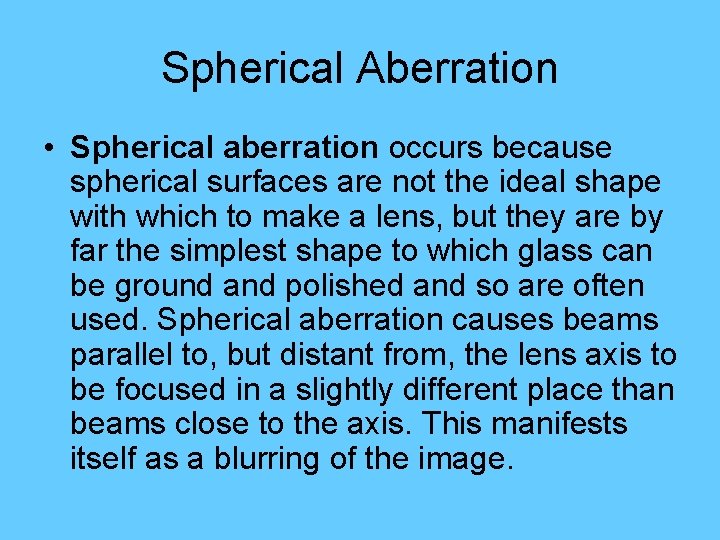 Spherical Aberration • Spherical aberration occurs because spherical surfaces are not the ideal shape