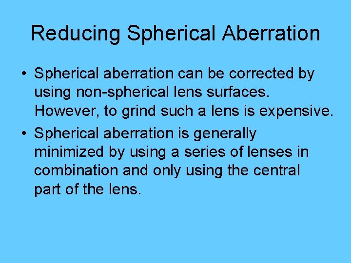 Reducing Spherical Aberration • Spherical aberration can be corrected by using non-spherical lens surfaces.
