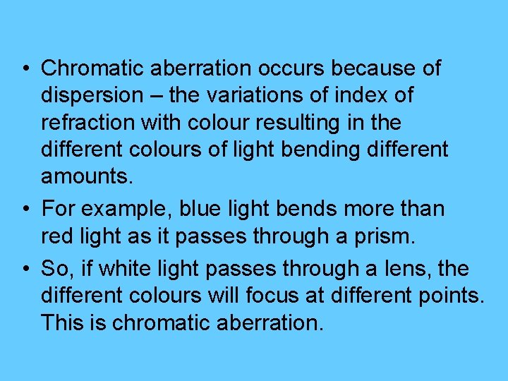  • Chromatic aberration occurs because of dispersion – the variations of index of