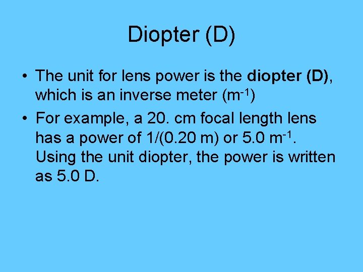 Diopter (D) • The unit for lens power is the diopter (D), which is