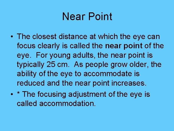 Near Point • The closest distance at which the eye can focus clearly is