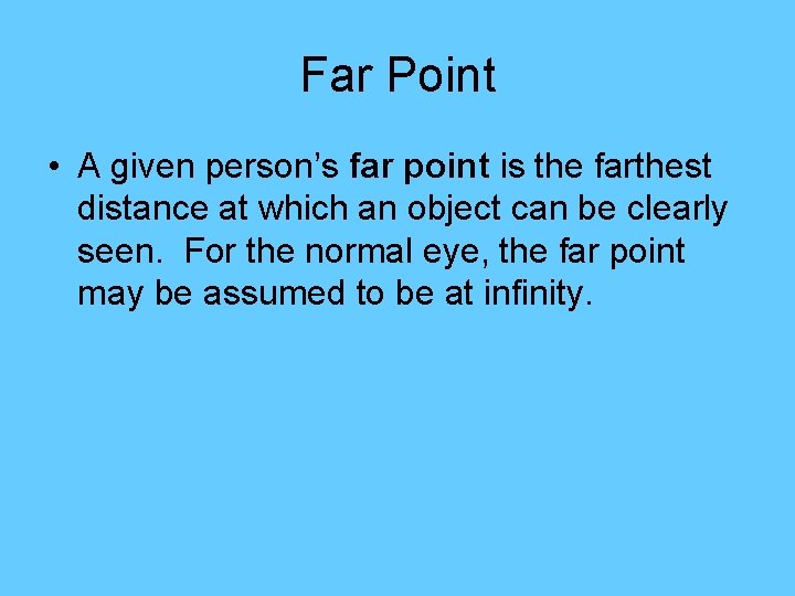 Far Point • A given person’s far point is the farthest distance at which