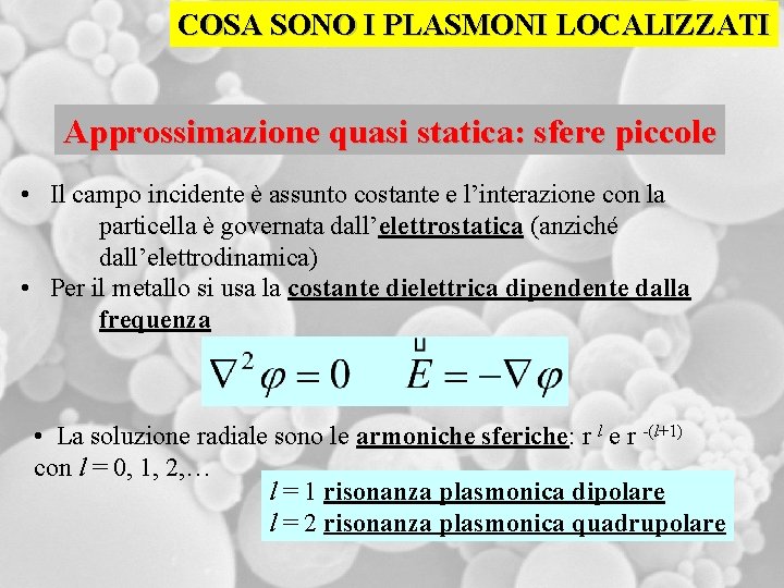 COSA SONO I PLASMONI LOCALIZZATI Approssimazione quasi statica: sfere piccole • Il campo incidente