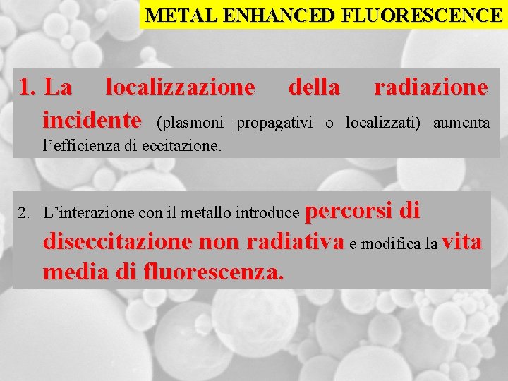 METAL ENHANCED FLUORESCENCE 1. La localizzazione della radiazione incidente (plasmoni propagativi o localizzati) aumenta