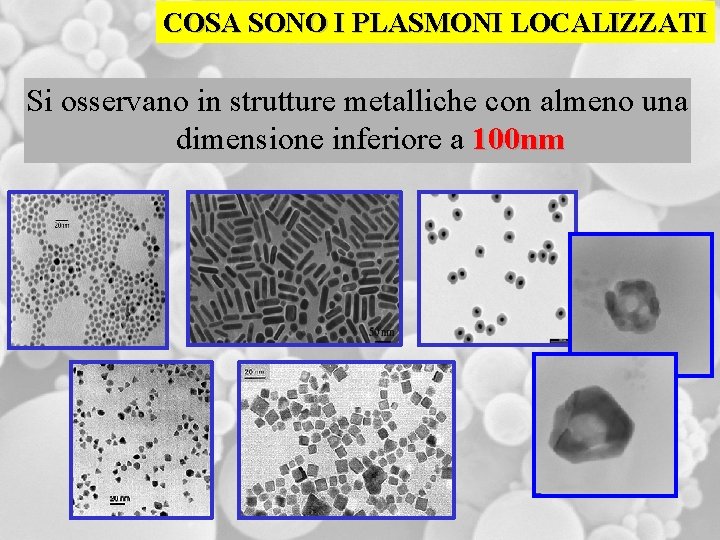 COSA SONO I PLASMONI LOCALIZZATI Si osservano in strutture metalliche con almeno una dimensione