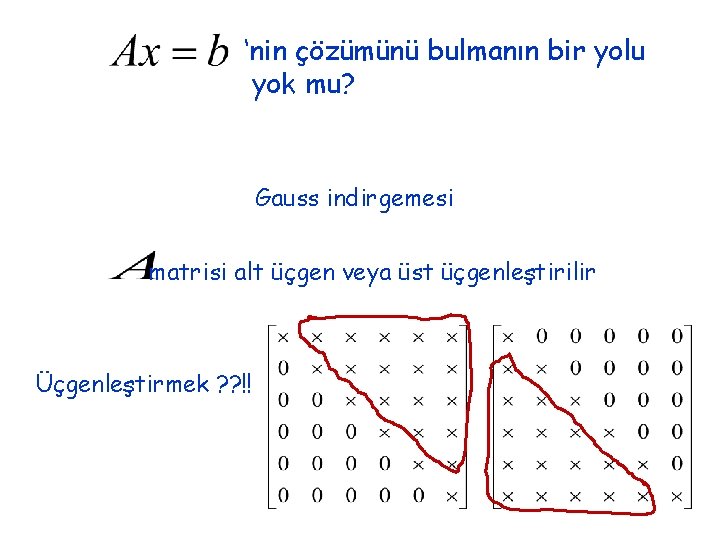 ‘nin çözümünü bulmanın bir yolu yok mu? Gauss indirgemesi matrisi alt üçgen veya üst