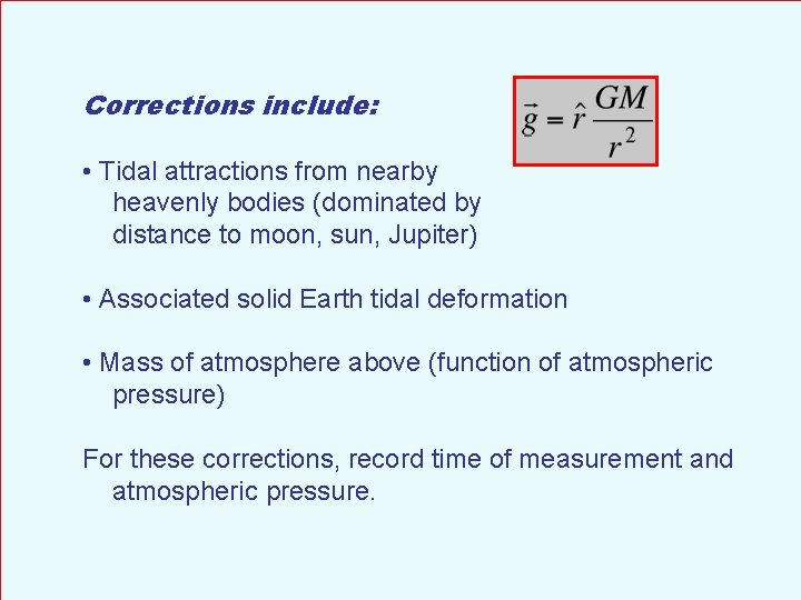 Corrections include: • Tidal attractions from nearby heavenly bodies (dominated by distance to moon,