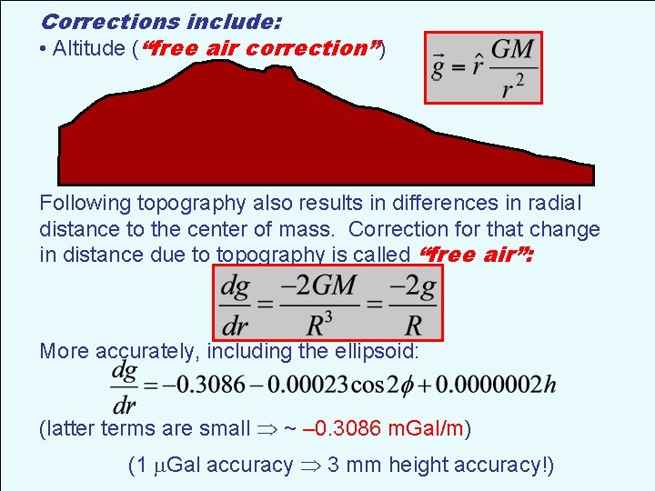 Corrections include: • Altitude (“free air correction”) Following topography also results in differences in