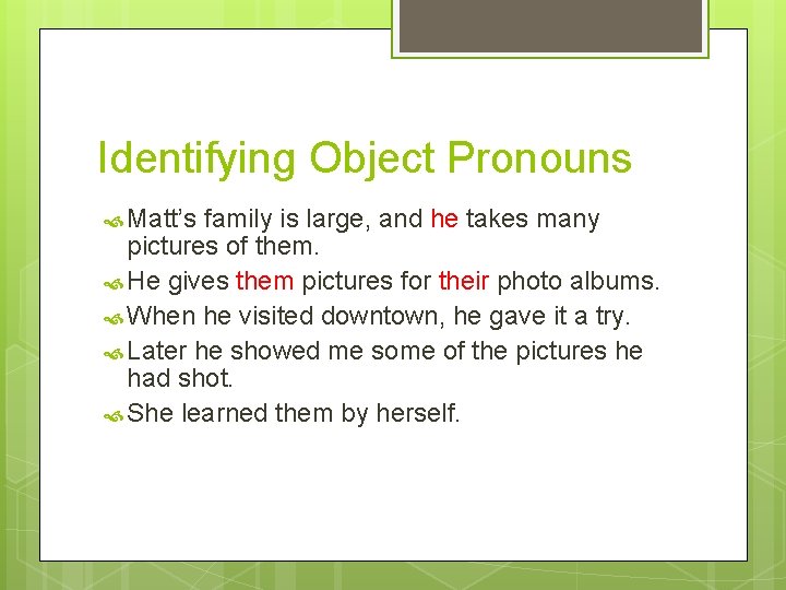 Identifying Object Pronouns Matt’s family is large, and he takes many pictures of them.