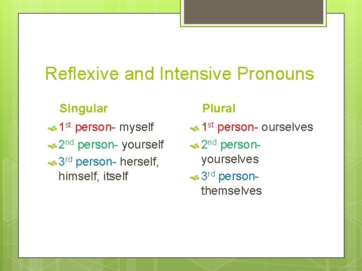 Reflexive and Intensive Pronouns Singular 1 st person- myself 2 nd person- yourself 3