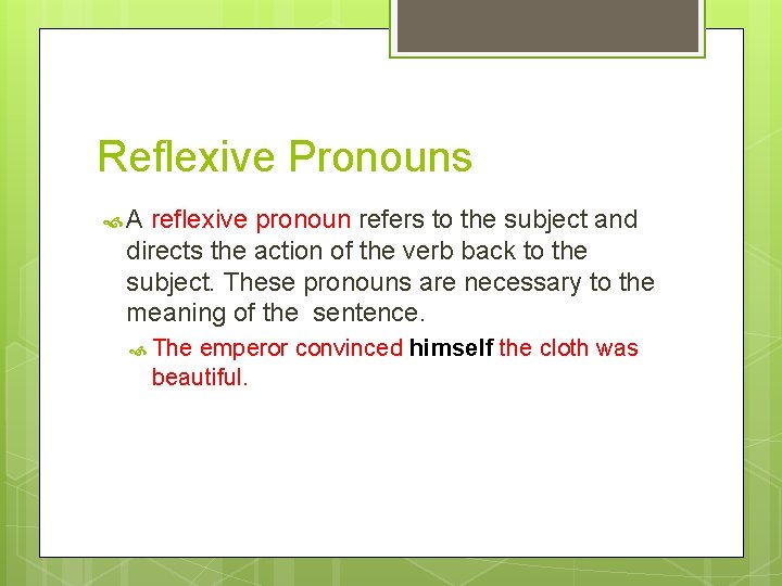 Reflexive Pronouns A reflexive pronoun refers to the subject and directs the action of