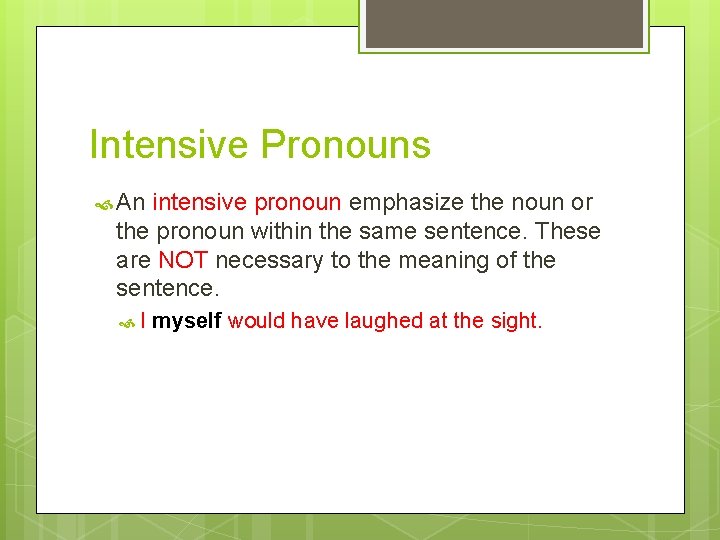 Intensive Pronouns An intensive pronoun emphasize the noun or the pronoun within the same