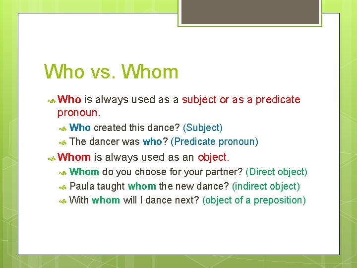 Who vs. Whom Who is always used as a subject or as a predicate