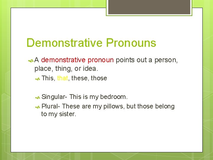 Demonstrative Pronouns A demonstrative pronoun points out a person, place, thing, or idea. This,