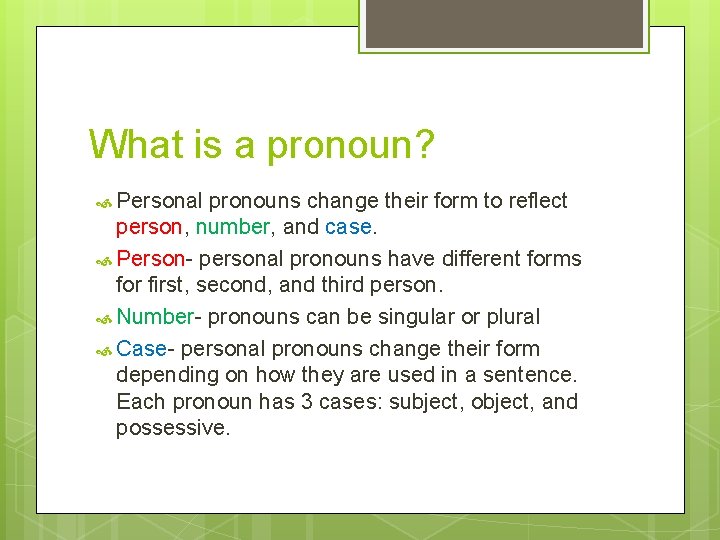 What is a pronoun? Personal pronouns change their form to reflect person, number, and