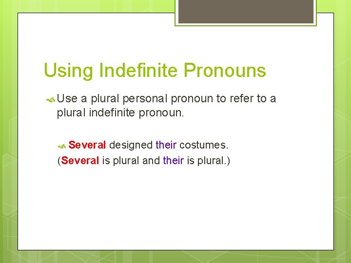 Using Indefinite Pronouns Use a plural personal pronoun to refer to a plural indefinite