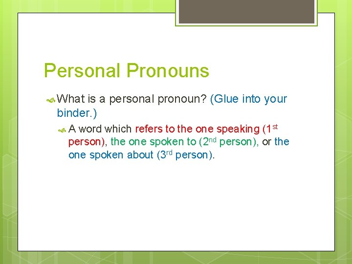 Personal Pronouns What is a personal pronoun? (Glue into your binder. ) A word