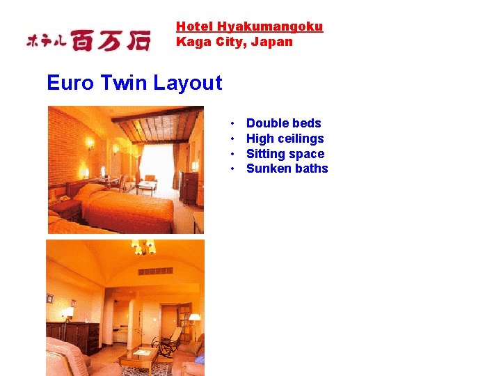 Hotel Hyakumangoku Kaga City, Japan Euro Twin Layout • • Double beds High ceilings Hotel Hyakumangoku Kaga City, Japan Euro Twin Layout • • Double beds High ceilings
