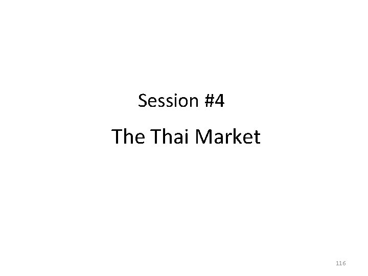 Session #4 The Thai Market 116 Session #4 The Thai Market 116